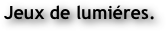 Jeux de lumiéres.