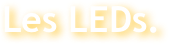 Les LEDs.