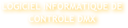 LOGICIEL INFORMATIQUE DE CONTROLE DMX