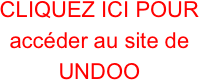 CLIQUEZ ICI POUR accéder au site de
UNDOO