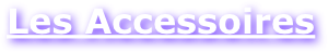 Les Accessoires